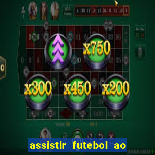 assistir futebol ao vivo multicanais